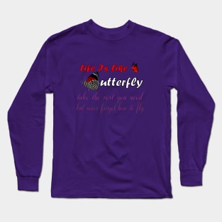 life is like a butterfly - take the rest you need but never forget how to fly, life quote tees Long Sleeve T-Shirt